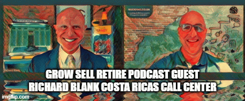 Grow-sell-retire-podcast-guest-richard-blank-costa-ricas-call-center7984fb9708ba278f.gif