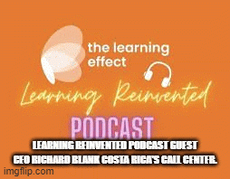 LEARNING-REINVENTED-PODCAST-GUEST-CEO-RICHARD-BLANK-COSTA-RICAS-CALL-CENTER.ae4768a10b6d6024.gif