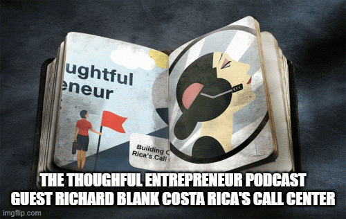 THE-THOUGHFUL-ENTREPRENEUR-PODCAST-GUEST-RICHARD-BLANK-COSTA-RICAS-CALL-CENTER-277b31d00bc52d9a7.gif