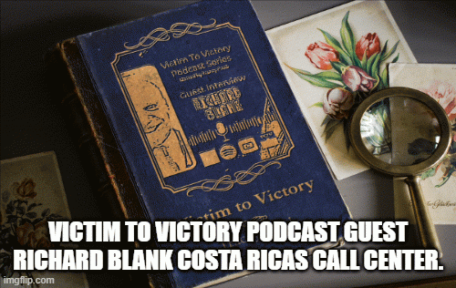 Victim-to-Victory-Podcast-Guest-Richard-Blank-Costa-Ricas-Call-Center.-2.gif