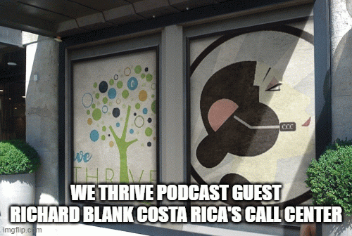 WE-THRIVE-PODCAST-GUEST-RICHARD-BLANK-COSTA-RICAS-CALL-CENTER-2d2634d65d349881d.gif