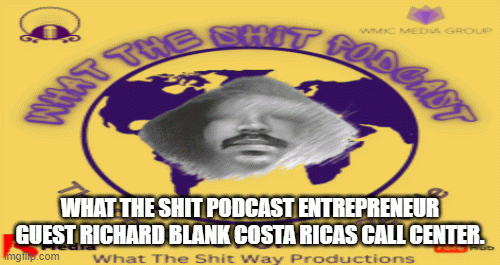 What-the-shit-podcast-entrepreneur-guest-Richard-Blank-Costa-Ricas-Call-Center.3ed516bbf647a2b8.gif